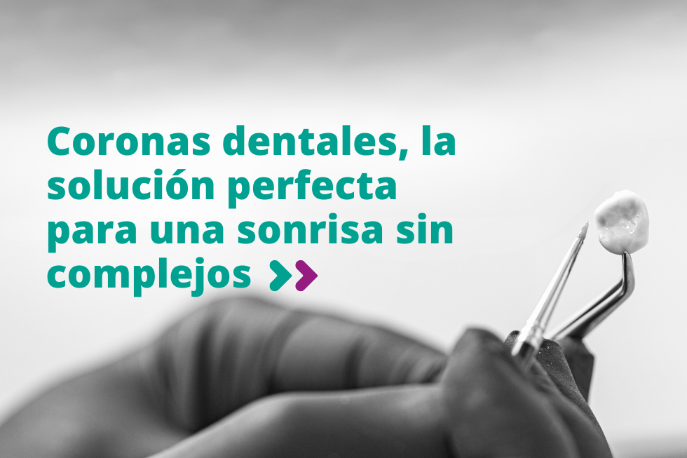 Coronas dentales, la solución perfecta para una sonrisa sin complejos